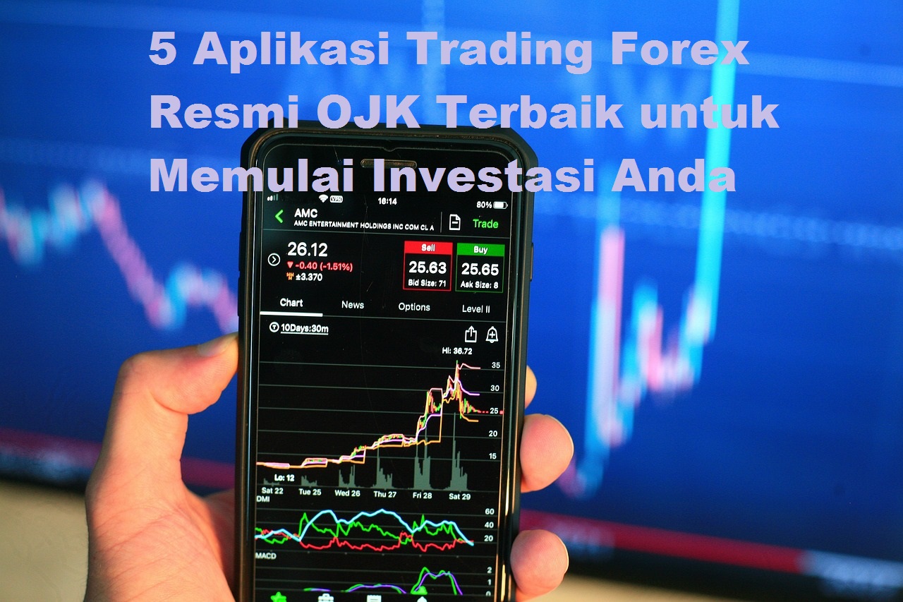 5 Aplikasi Trading Forex Resmi OJK Terbaik untuk Memulai Investasi Anda