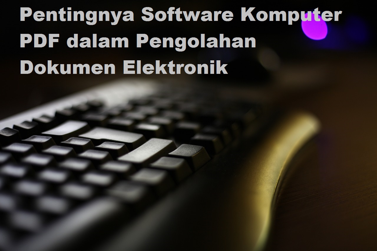 Pentingnya Software Komputer PDF dalam Pengolahan Dokumen Elektronik