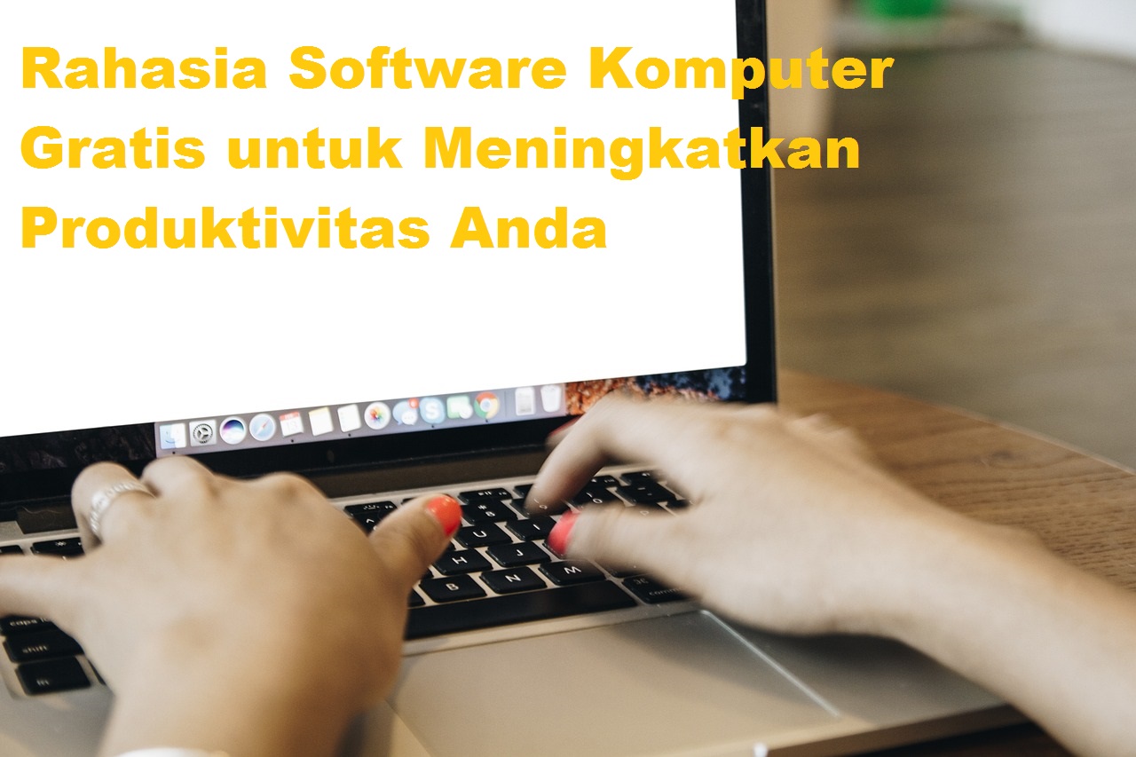 Rahasia Software Komputer Gratis untuk Meningkatkan Produktivitas Anda